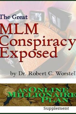 Cover of The Great MLM Conspiracy Exposed: An Online Millionaire Plan Supplement