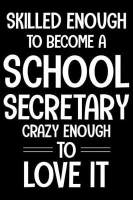 Book cover for Skilled Enough To Be A School Secretary Crazy Enough To Love It