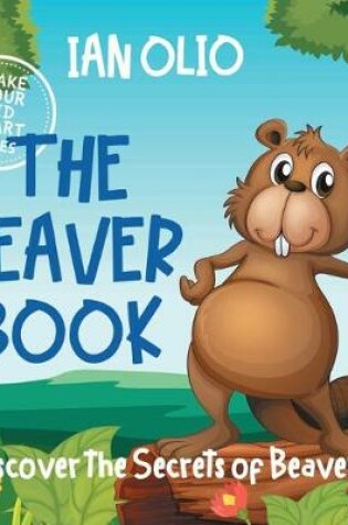 Cover of The Beaver Book. Discover the Secrets of Beavers! Make your kid smart series.