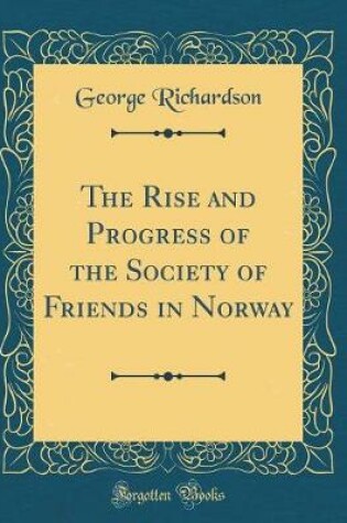 Cover of The Rise and Progress of the Society of Friends in Norway (Classic Reprint)