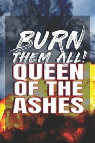 Cover of Burn Them All! Queen Of The Ashes