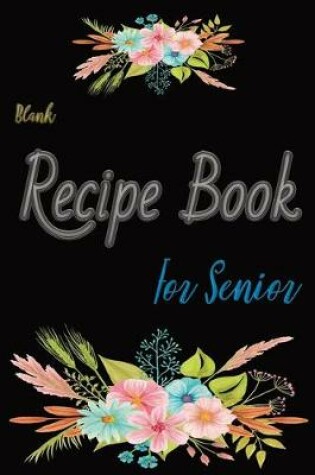 Cover of Blank Recipe Book For Senior
