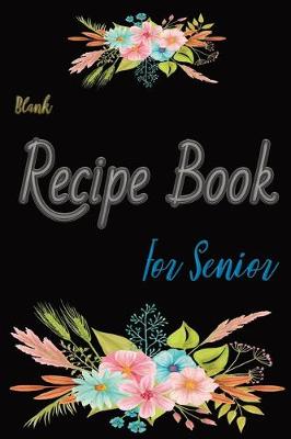 Book cover for Blank Recipe Book For Senior