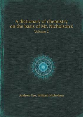 Book cover for A Dictionary of Chemistry on the Basis of Mr. Nicholson's Volume 2