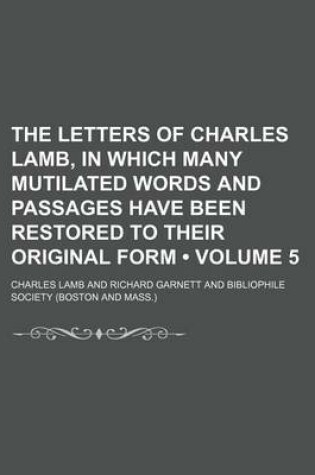 Cover of The Letters of Charles Lamb, in Which Many Mutilated Words and Passages Have Been Restored to Their Original Form (Volume 5)