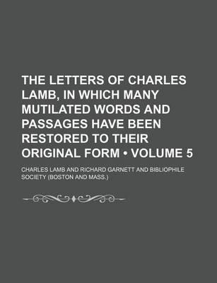 Book cover for The Letters of Charles Lamb, in Which Many Mutilated Words and Passages Have Been Restored to Their Original Form (Volume 5)