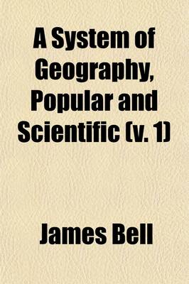 Book cover for A System of Geography, Popular and Scientific (Volume 1); Or a Physical, Political, and Statistical Account of the World and Its Various Divisions