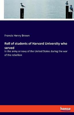 Book cover for Roll of students of Harvard University who served