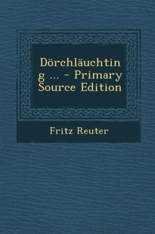 Cover of Dorchlauchting ... - Primary Source Edition