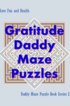 Book cover for Gratitude Daddy Maze Puzzles; Daddy Maze Puzzle Book Series 2