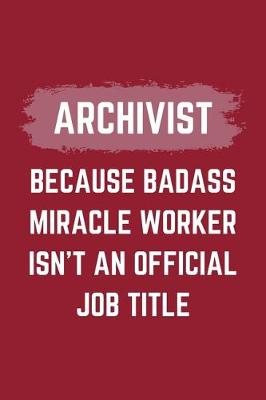 Book cover for Archivist Because Badass Miracle Worker Isn't An Official Job Title