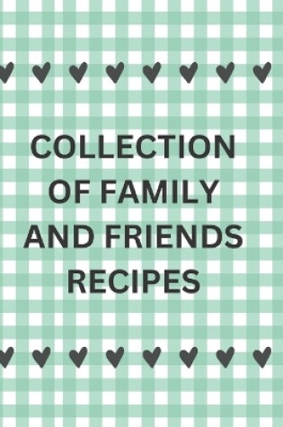 Cover of Collection of Family and Friends Recipes