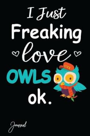 Cover of I Just Freaking Love Owls