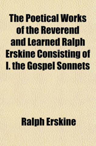 Cover of The Poetical Works of the Reverend and Learned Ralph Erskine Consisting of I. the Gospel Sonnets