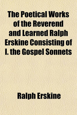 Book cover for The Poetical Works of the Reverend and Learned Ralph Erskine Consisting of I. the Gospel Sonnets