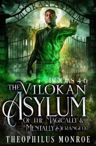 Cover of The Vilokan Asylum of the Magically and Mentally Deranged (Books 4-6)