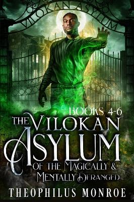 Book cover for The Vilokan Asylum of the Magically and Mentally Deranged (Books 4-6)