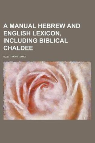 Cover of A Manual Hebrew and English Lexicon, Including Biblical Chaldee