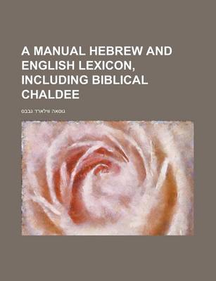 Book cover for A Manual Hebrew and English Lexicon, Including Biblical Chaldee