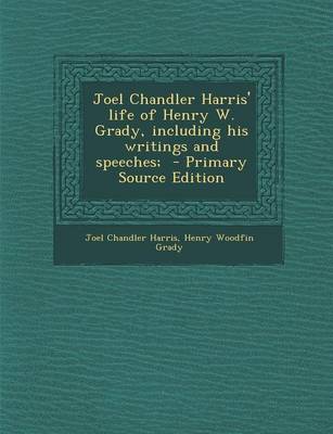 Book cover for Joel Chandler Harris' Life of Henry W. Grady, Including His Writings and Speeches; - Primary Source Edition