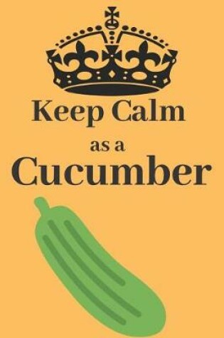 Cover of Keep Calm As a Cucumber