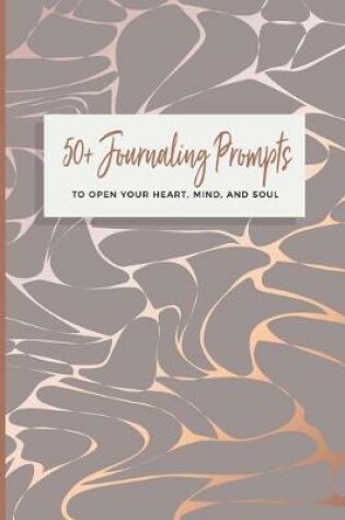 Cover of 50+ Journaling Prompts To Open Your Heart, Mind, And Soul