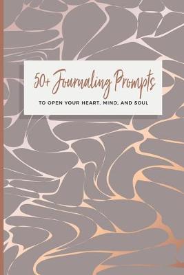 Book cover for 50+ Journaling Prompts To Open Your Heart, Mind, And Soul