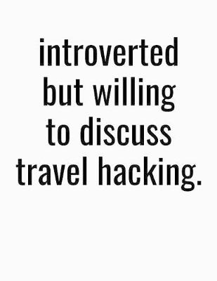 Book cover for Introverted But Willing To Discuss Travel Hacking