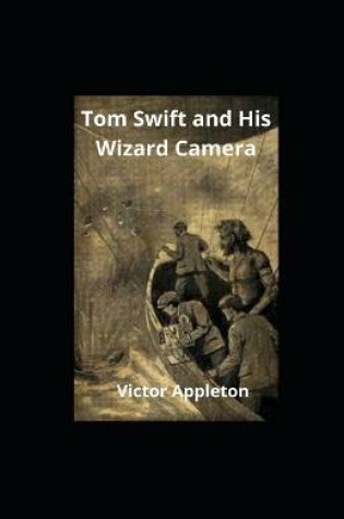 Cover of Tom Swift and His Wizard Camera illustrated