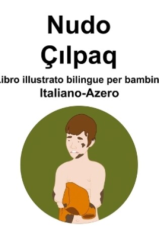 Cover of Italiano-Azero Nudo / Çılpaq Libro illustrato bilingue per bambini