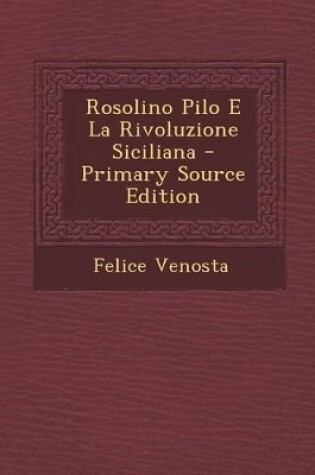 Cover of Rosolino Pilo E La Rivoluzione Siciliana - Primary Source Edition