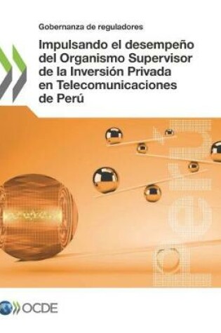 Cover of Impulsando el desempeno del Organismo Supervisor de la Inversion Privada en Telecomunicaciones de Peru