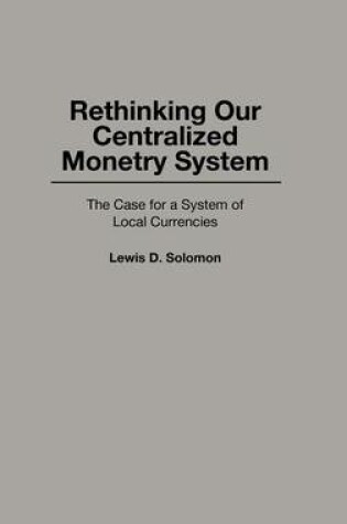 Cover of Rethinking our Centralized Monetary System