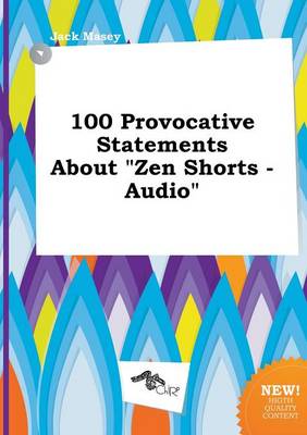 Book cover for 100 Provocative Statements about Zen Shorts - Audio