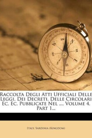 Cover of Raccolta Degli Atti Ufficiali Delle Leggi, Dei Decreti, Delle Circolari EC. EC. Pubblicate Nel ..., Volume 4, Part 1...