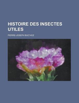 Book cover for Histoire Des Insectes Utiles