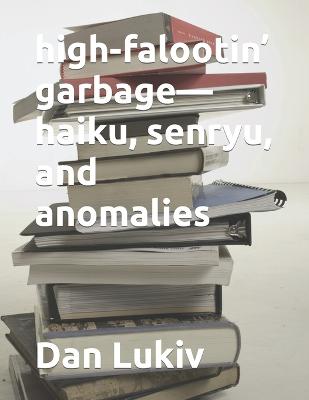 Book cover for high-falootin' garbage-haiku, senryu, and anomalies