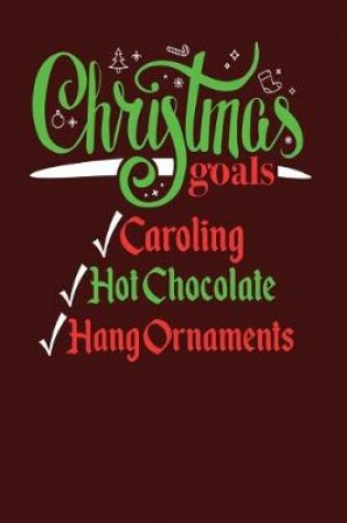 Cover of Christmas Goals Caroling Hot Chocolate Hang Ornaments