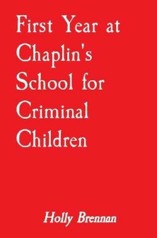 Cover of First Year at Chaplin's School for Criminal Children