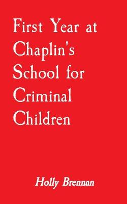 Cover of First Year at Chaplin's School for Criminal Children