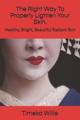 Book cover for The Right Way To Properly Lighten Your Skin.