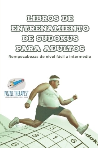 Cover of Libros de entrenamiento de sudokus para adultos Rompecabezas de nivel facil a intermedio