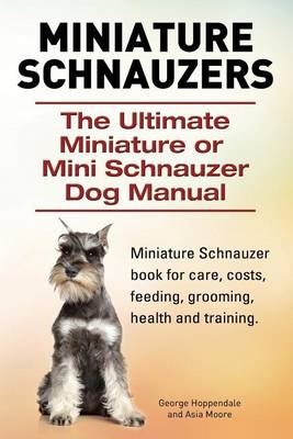 Book cover for Miniature Schnauzers. The Ultimate Miniature or Mini Schnauzer Dog Manual