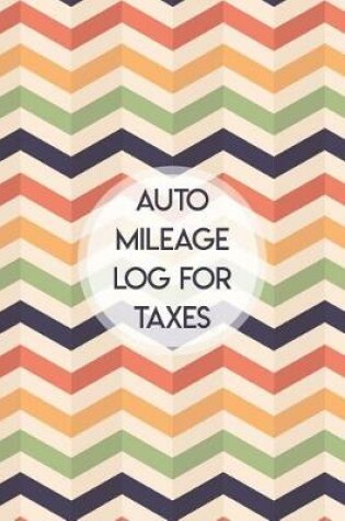 Cover of Auto Mileage Log for Taxes
