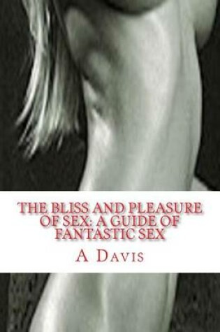 Cover of The Bliss And Pleasure Of Sex