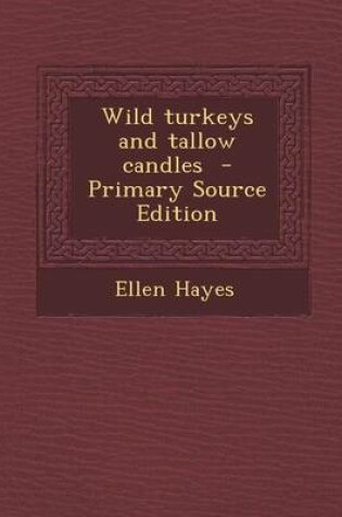 Cover of Wild Turkeys and Tallow Candles - Primary Source Edition