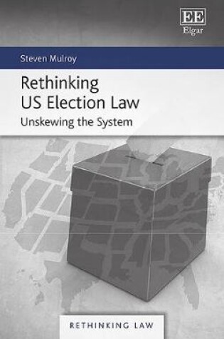 Cover of Rethinking US Election Law - Unskewing the System