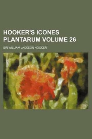 Cover of Hooker's Icones Plantarum Volume 26