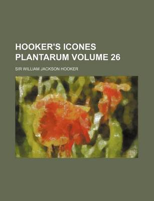 Book cover for Hooker's Icones Plantarum Volume 26