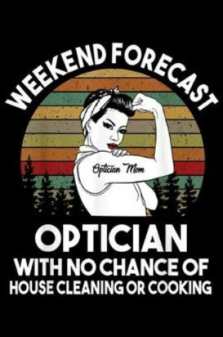 Cover of Weekend Forecast Optician Mom optician with no chance of house cleaning or cooking